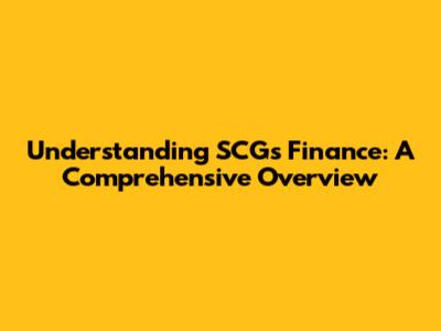 Understanding SCG's Finance: A Comprehensive Overview