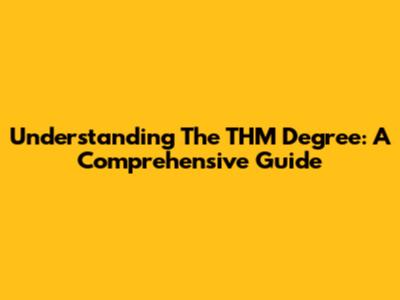 Understanding The THM Degree: A Comprehensive Guide
