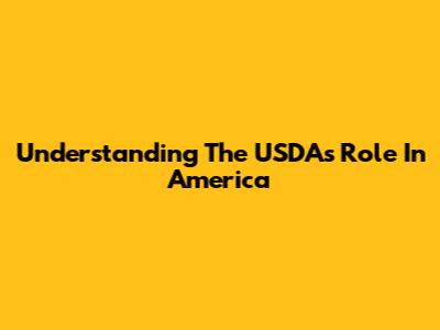 Understanding The USDA's Role In America