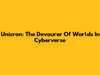 Unicron: The Devourer Of Worlds In Cyberverse