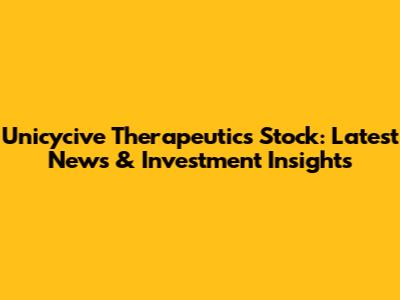 Unicycive Therapeutics Stock: Latest News & Investment Insights