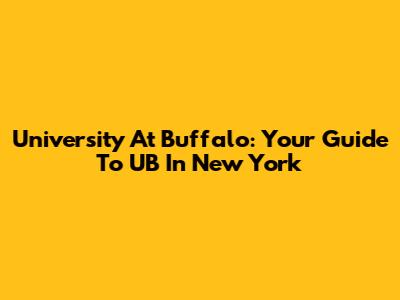 University At Buffalo: Your Guide To UB In New York