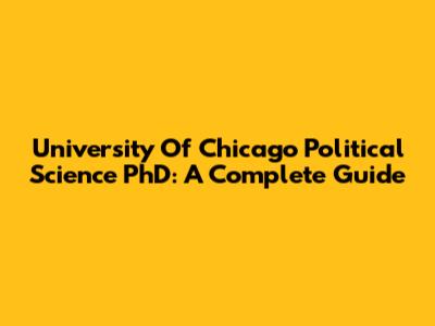 University Of Chicago Political Science PhD: A Complete Guide