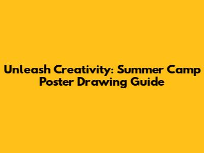 Unleash Creativity: Summer Camp Poster Drawing Guide