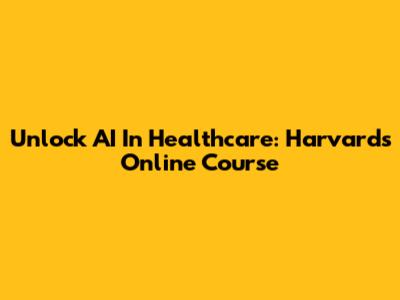 Unlock AI In Healthcare: Harvard's Online Course