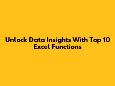 Unlock Data Insights With Top 10 Excel Functions