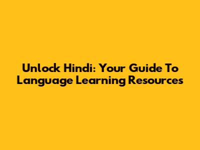 Unlock Hindi: Your Guide To Language Learning Resources