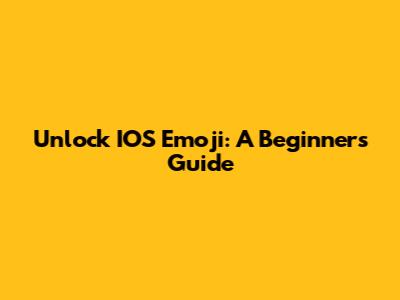 Unlock IOS Emoji: A Beginner's Guide