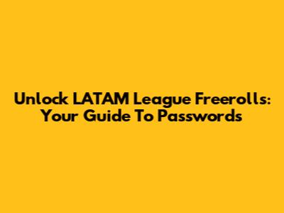 Unlock LATAM League Freerolls: Your Guide To Passwords