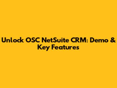 Unlock OSC NetSuite CRM: Demo & Key Features