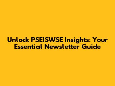 Unlock PSEISWSE Insights: Your Essential Newsletter Guide