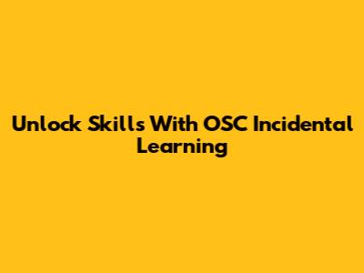 Unlock Skills With OSC Incidental Learning