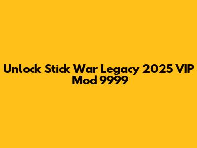 Unlock Stick War Legacy 2025 VIP Mod 9999