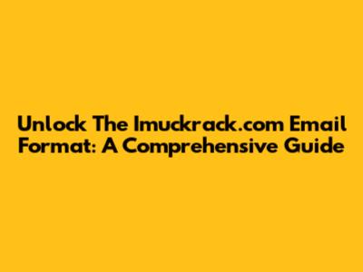 Unlock The Imuckrack.com Email Format: A Comprehensive Guide