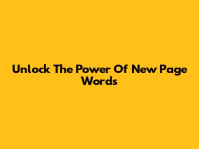 Unlock The Power Of New Page Words