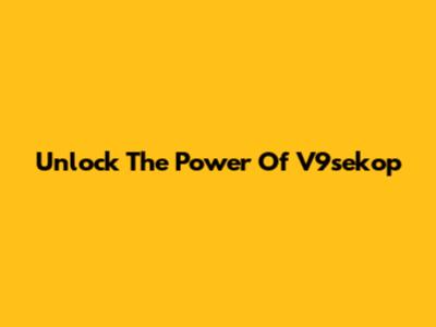Unlock The Power Of V9sekop