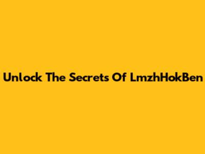 Unlock The Secrets Of LmzhHokBen