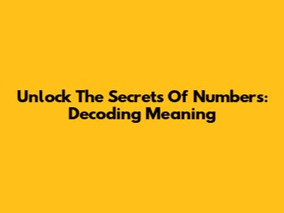Unlock The Secrets Of Numbers: Decoding Meaning