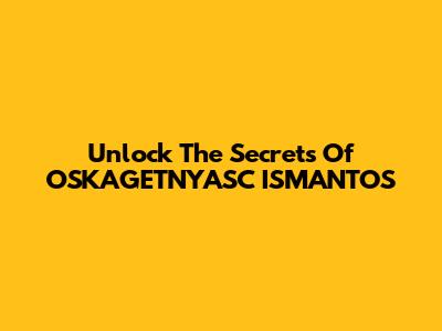 Unlock The Secrets Of OSKAGETNYASC ISMANTOS