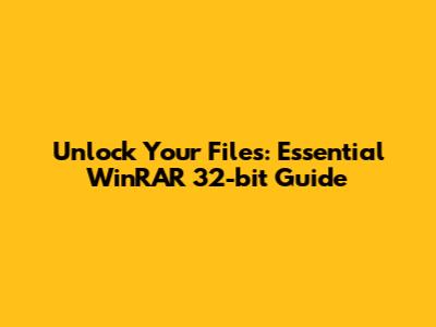 Unlock Your Files: Essential WinRAR 32-bit Guide