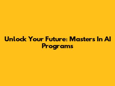 Unlock Your Future: Master's In AI Programs
