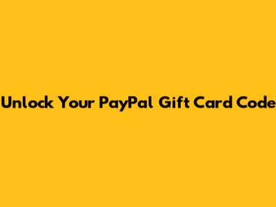 Unlock Your PayPal Gift Card Code