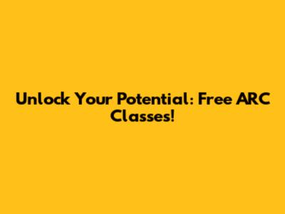 Unlock Your Potential: Free ARC Classes!