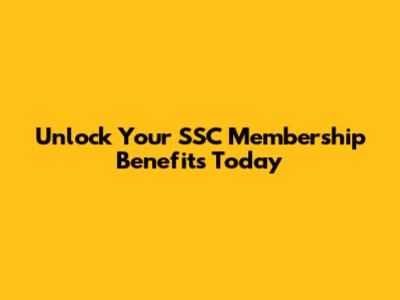 Unlock Your SSC Membership Benefits Today