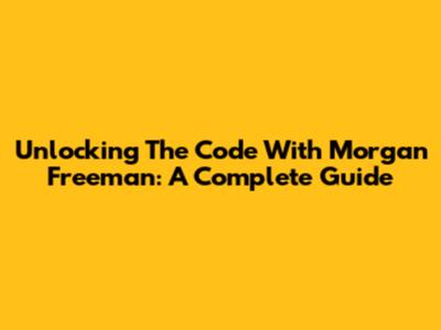 Unlocking 'The Code' With Morgan Freeman: A Complete Guide