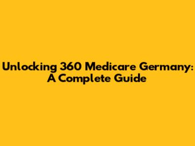 Unlocking 360 Medicare Germany: A Complete Guide