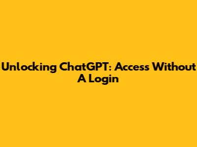 Unlocking ChatGPT: Access Without A Login