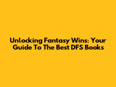 Unlocking Fantasy Wins: Your Guide To The Best DFS Books