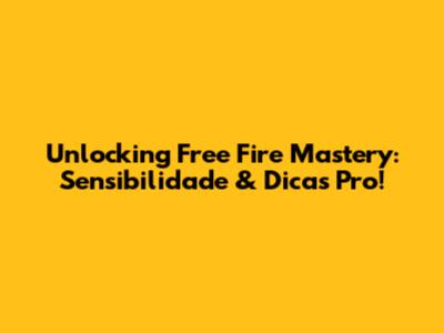 Unlocking Free Fire Mastery: Sensibilidade & Dicas Pro!