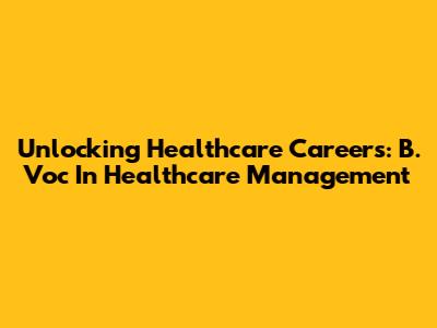 Unlocking Healthcare Careers: B. Voc In Healthcare Management