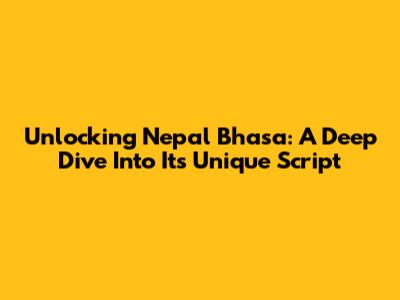 Unlocking Nepal Bhasa: A Deep Dive Into Its Unique Script