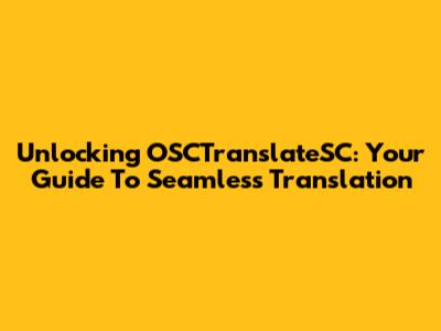 Unlocking OSCTranslateSC: Your Guide To Seamless Translation