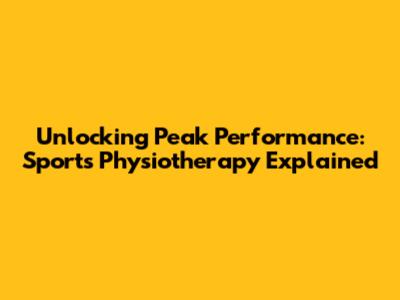 Unlocking Peak Performance: Sports Physiotherapy Explained
