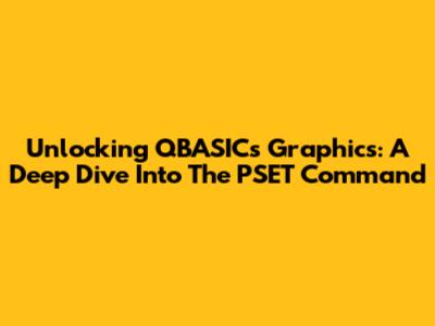 Unlocking QBASIC's Graphics: A Deep Dive Into The PSET Command