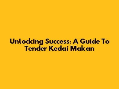 Unlocking Success: A Guide To Tender Kedai Makan