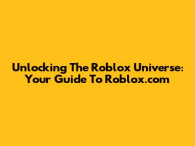 Unlocking The Roblox Universe: Your Guide To Roblox.com