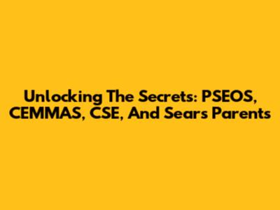 Unlocking The Secrets: PSEOS, CEMMAS, CSE, And Sears Parents