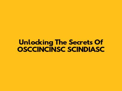 Unlocking The Secrets Of OSCCINCINSC SCINDIASC
