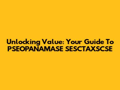 Unlocking Value: Your Guide To PSEOPANAMASE SESCTAXSCSE