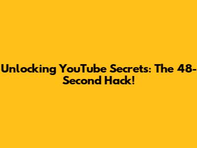 Unlocking YouTube Secrets: The 48-Second Hack!