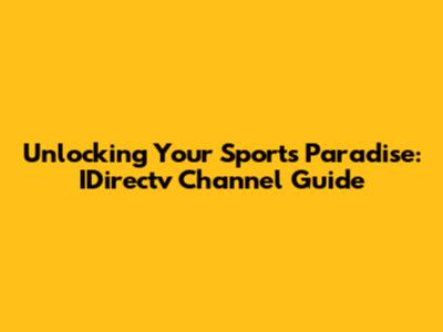 Unlocking Your Sports Paradise: IDirectv Channel Guide