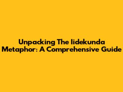 Unpacking The Iidekunda Metaphor: A Comprehensive Guide