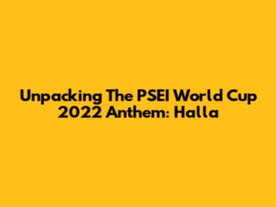 Unpacking The PSEI World Cup 2022 Anthem: 'Halla'