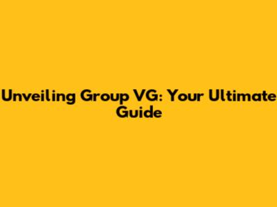 Unveiling Group VG: Your Ultimate Guide