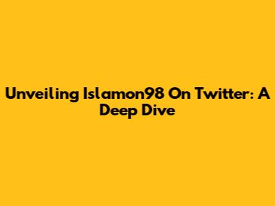 Unveiling Islamon98 On Twitter: A Deep Dive