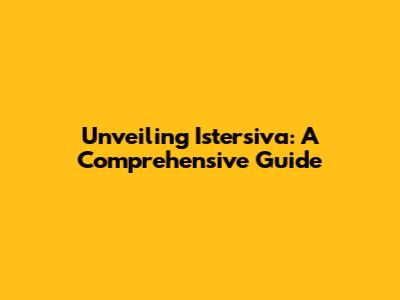Unveiling Istersiva: A Comprehensive Guide